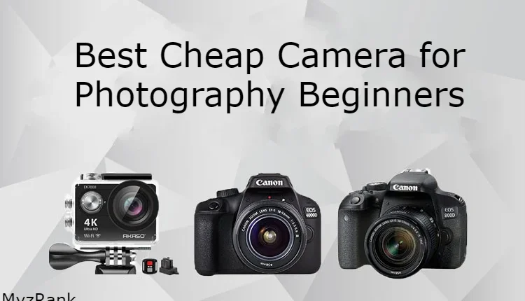 Best Cheap Camera for Photography Beginners